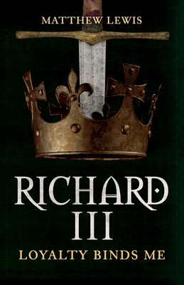 Richard III: Loyalty Binds Me Cover Image
