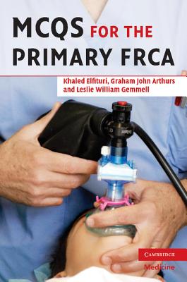 MCQs for the Primary FRCA By Khaled Elfituri, Graham Arthurs, Les Gemmell Cover Image