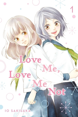 Love Me, Love Me Not, Vol. 1 By Io Sakisaka Cover Image