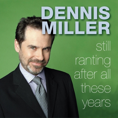 Still Ranting After All These Years By Dennis Miller, Dennis Miller (Read by) Cover Image