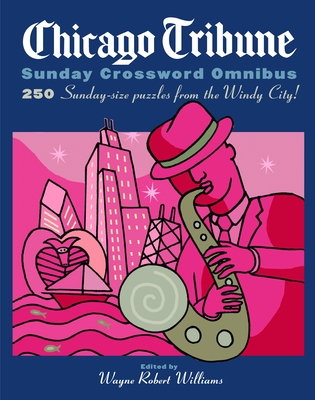 Chicago Tribune Sunday Crossword Omnibus (The Chicago Tribune) By Wayne Robert Williams (Editor) Cover Image