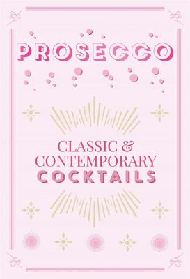 Prosecco Cocktails: Classic & contemporary cocktails By Hamlyn Cover Image