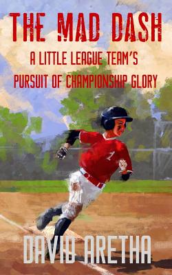 The Mad Dash: A Little League Team's Pursuit of Championship Glory Cover Image