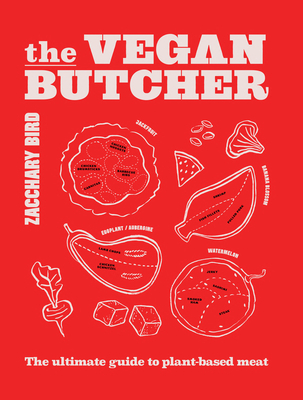 The Vegan Butcher: The ultimate guide to plant-based meat By Zacchary Bird Cover Image