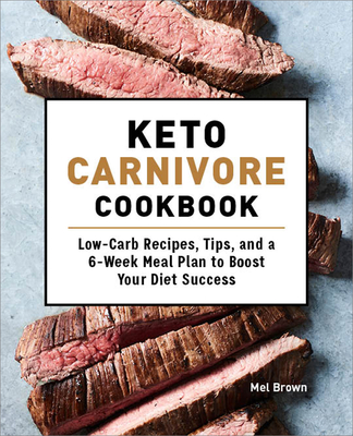 Keto Carnivore Cookbook: Low-Carb Recipes, Tips, and a 6-Week Meal Plan to Boost Your Diet Success Cover Image