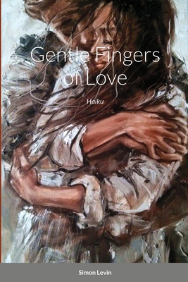 Gentle Fingers of Love: Haiku Cover Image