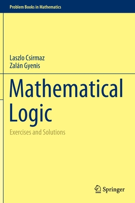 Mathematical Logic: Exercises and Solutions (Problem Books in Mathematics)