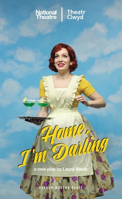 Home, I'm Darling (Oberon Modern Plays) By Laura Wade Cover Image
