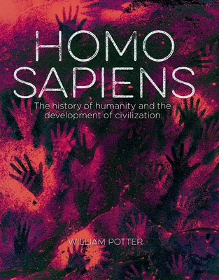 Homo Sapiens: The History of Humans and the Development of Civilization By William Potter Cover Image