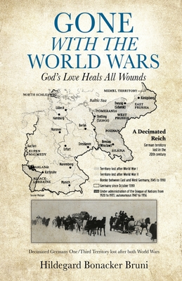Gone with the World Wars: God's Love Heals All Wounds By Hildegard Bonacker Bruni Cover Image