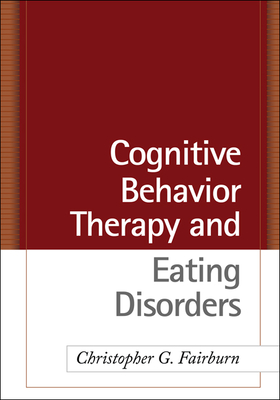 Cognitive Behavior Therapy and Eating Disorders By Christopher G. Fairburn, DM, FMedSci, FRCPsych Cover Image