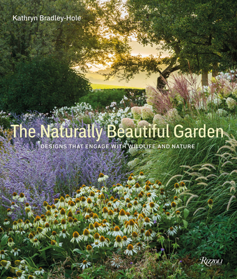 The Naturally Beautiful Garden: Designs That Engage with Wildlife and Nature By Kathryn Bradley-Hole Cover Image
