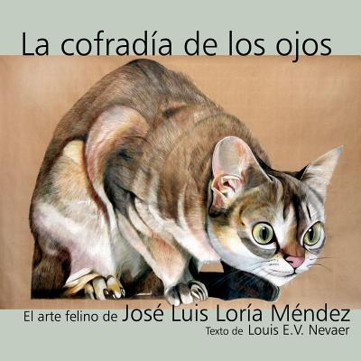 La Cofradia de Los Ojos: El Arte Felino de Jose Luis Loria Mendez By Jose Luis Loria Mendez, Louis E. V. Nevaer Cover Image