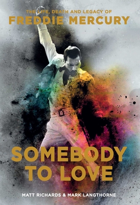 Somebody to Love: The Life, Death, and Legacy of Freddie Mercury By Matt Richards, Mark Langthorne Cover Image