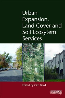Urban Expansion, Land Cover and Soil Ecosystem Services (Routledge Studies in Urban Ecology) Cover Image