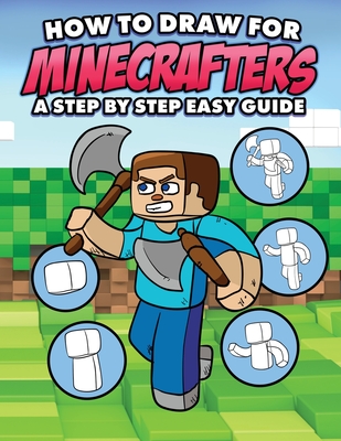 How to Draw for Minecrafters A Step by Step Easy Guide: Sketch Book for Kids 8 to 14/Practice How to Draw Book for Kids (Unofficial Minecraft Book)