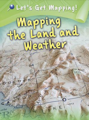 Mapping the Land and Weather (Let's Get Mapping!) cover