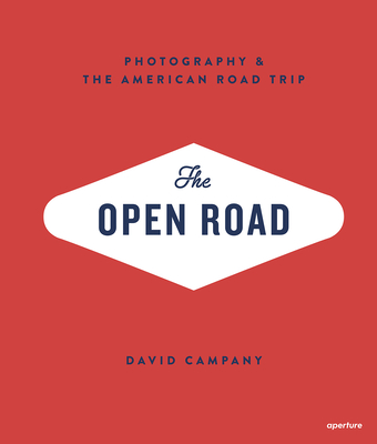 The Open Road: Photography and the American Roadtrip (Signed Edition) By David Campany Cover Image