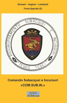Comando Subacquei e Incursori COM.SUB.IN. By Silvestri -. Angioni -. Lombardi Cover Image