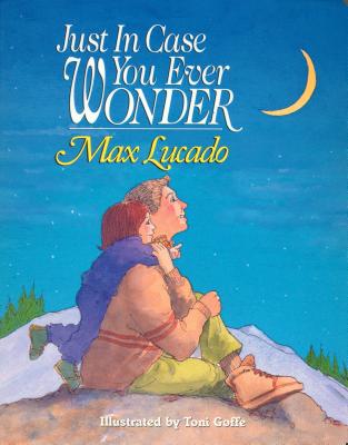 Just in Case You Ever Wonder By Max Lucado Cover Image