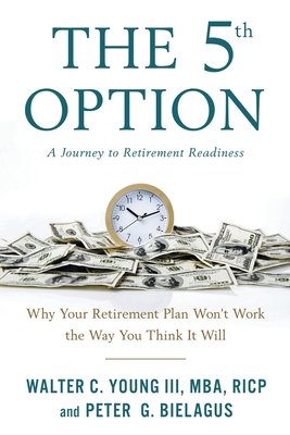 The 5th Option: Why Your Retirement Plan Won't Work the Way You Think It Will Cover Image