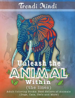Unleash the Animal Within (the lines): Adult Coloring Books Best Sellers of  Animals (Dogs, Cats, Owls and More) (Paperback) | Hooked