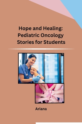 Hope and Healing: Pediatric Oncology Stories for Students Cover Image