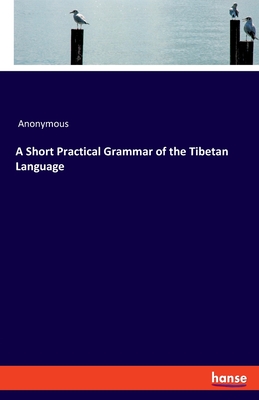 A Short Practical Grammar of the Tibetan Language