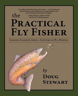 The Practical Fly Fisher: Lessons Learned from a Lifetime of Fly Fishing  (Pruett) (Paperback)