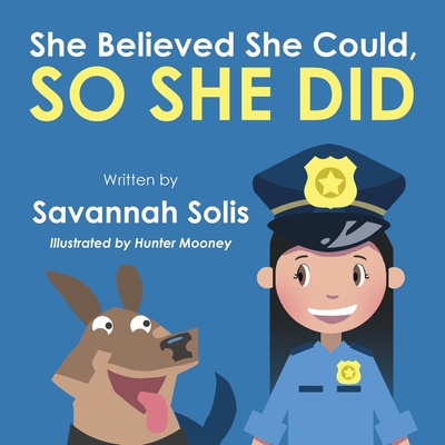 She Believed She Could, So She Did By Savannah Solis, Hunter Mooney (Illustrator) Cover Image