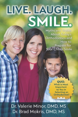 Live. Laugh. Smile: Myths and Truths About Today's Orthodontics and How to Prepare for Your Child's Smile Cover Image