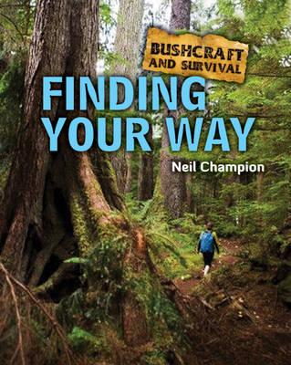 Bushcraft and Survival. Finding Your Way (Bushcraft & Survival)