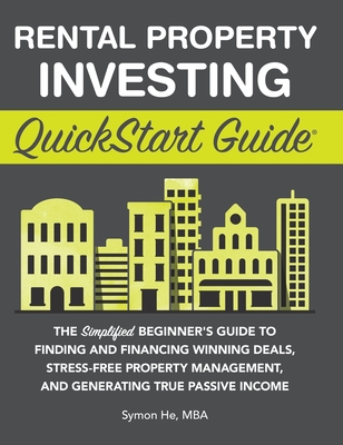 Rental Property Investing QuickStart Guide: The Simplified Beginner's Guide to Finding and Financing Winning Deals, Stress-Free Property Management, a Cover Image