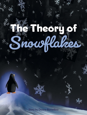 The Theory of Snowflakes By Donna Borsellino, Christopher Francis (Illustrator), Heather Borsellino (Illustrator) Cover Image