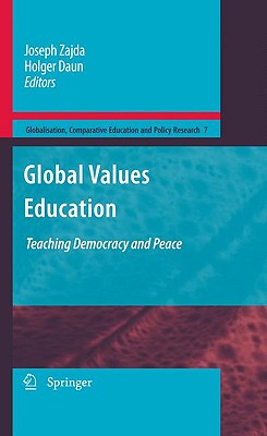 Global Values Education: Teaching Democracy and Peace (Globalisation #7) By Joseph Zajda (Editor), Holger Daun (Editor) Cover Image