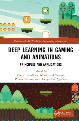 Deep Learning in Gaming and Animations: Principles and Applications By Vikas Chaudhary (Editor), Moolchand Sharma (Editor), Prerna Sharma (Editor) Cover Image