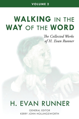 The Collected Works of H. Evan Runner, Vol. 2: Walking in the Way of the Word By H. Evan Runner, Kerry Hollingsworth (Editor), Steven R. Martins (Editor) Cover Image