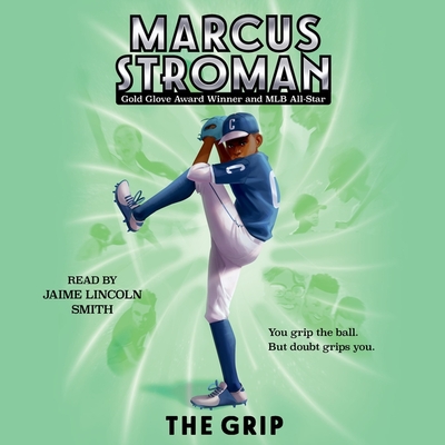 The Grip By Marcus Stroman, Jaime Lincoln Smith (Read by) Cover Image