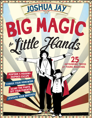 Big Magic for Little Hands: 25 Astounding Illusions for Young Magicians Cover Image