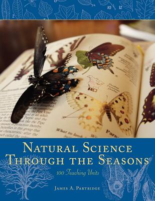 Natural Science Through the Seasons: 100 Teaching Units By James A. Partridge Cover Image