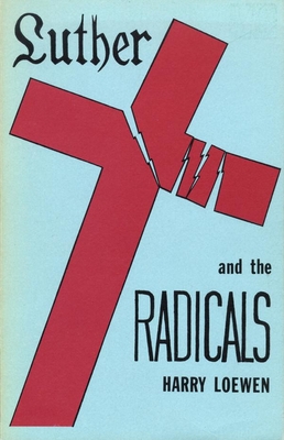 Luther and the Radicals: Another Look at Some Aspects of the Struggle Between Luther and the Radical Reformers By Harry Loewen Cover Image