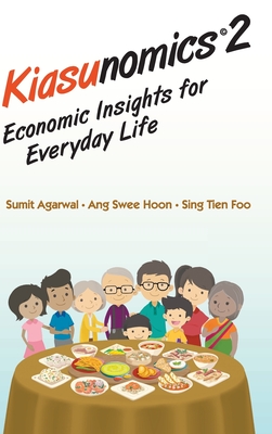 Kiasunomics 2: Economic Insights for Everyday Life By Sumit Agarwal, Swee Hoon Ang, Tien Foo Sing Cover Image