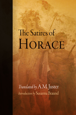 The Satires of Horace By Horace, A. M. Juster (Translator), Susanna Braund (Introduction by) Cover Image