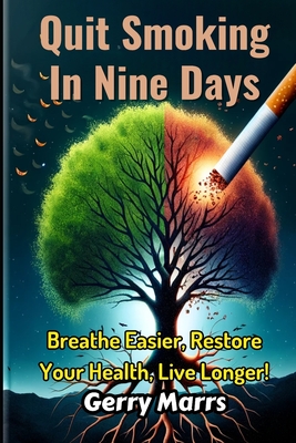 Quit Smoking in Nine Days: Breathe Easier, Restore Your Health, Live Longer By Gerry Marrs Cover Image