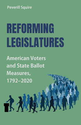 Reforming Legislatures: American Voters and State Ballot Measures, 1792-2020 (Studies in Constitutional Democracy)