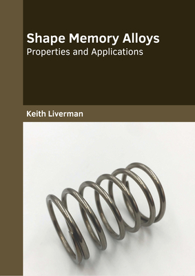 Shape Memory Alloys: Properties and Applications Cover Image
