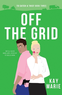 Cover for Off the Grid (To Catch a Thief #3)