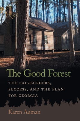 The Good Forest: The Salzburgers, Success, and the Plan for Georgia (Early American Places)