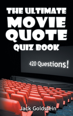 The Ultimate Movie Quote Quiz Book: 420 Questions! Cover Image