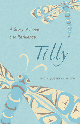 Tilly: A Story of Hope and Resilience By Monique Gray Smith Cover Image